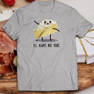 Always Brie Yours Valentine Day T-Shirt